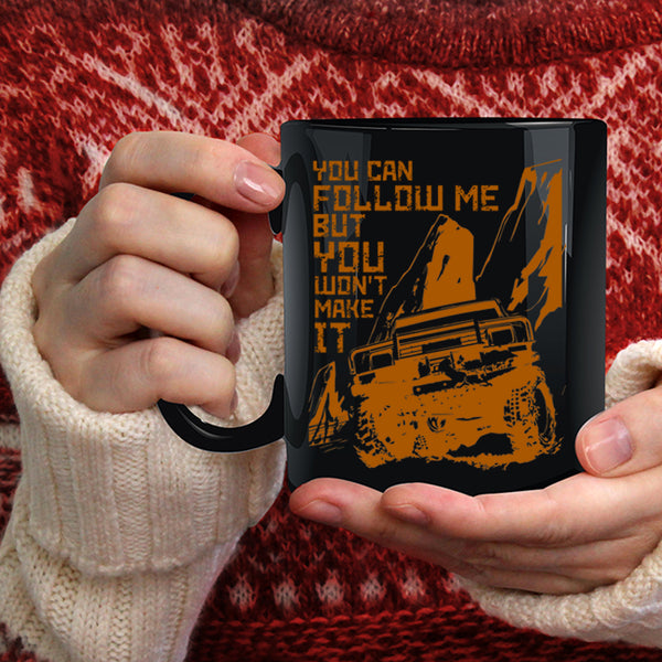 You Can Follow Me But You Won't Make It Coffee Mug, Best Jeep Coffee Cup
