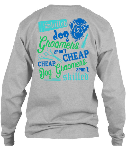 Skilled Dog Groomers Aren't Cheap T Shirt, I Love My Dog T Shirt