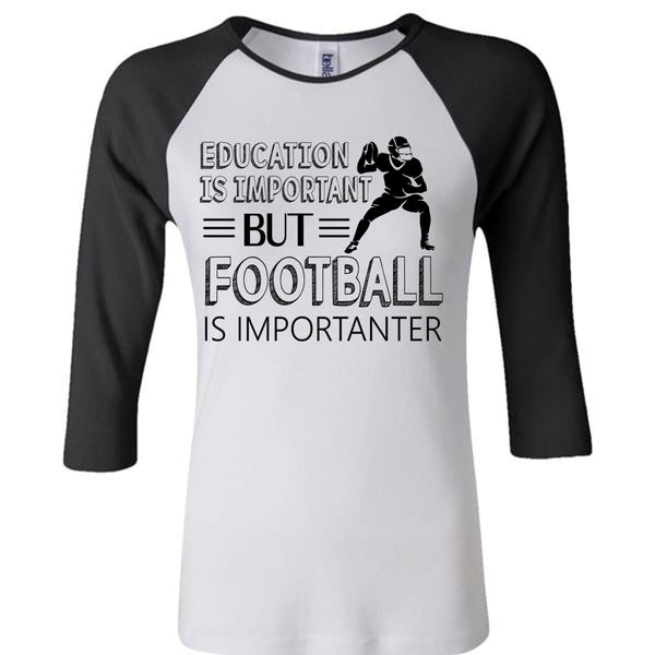Education Is Important But Football Is Importanter T Shirt, Favorite T Shirt