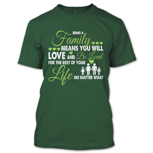 Being A Family Means You Will Love And Be Loved T Shirt, For The Rest Of Your Life No Matter What T Shirt