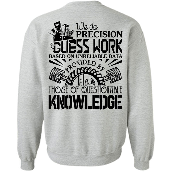 Being A Mechanic T Shirt, We Do Precision Guesswork Based On Unreliable Data Sweatshirt