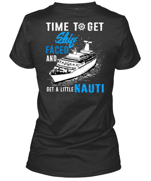 Time To Get Ship Faced T Shirt, Get A Little Nauti T Shirt