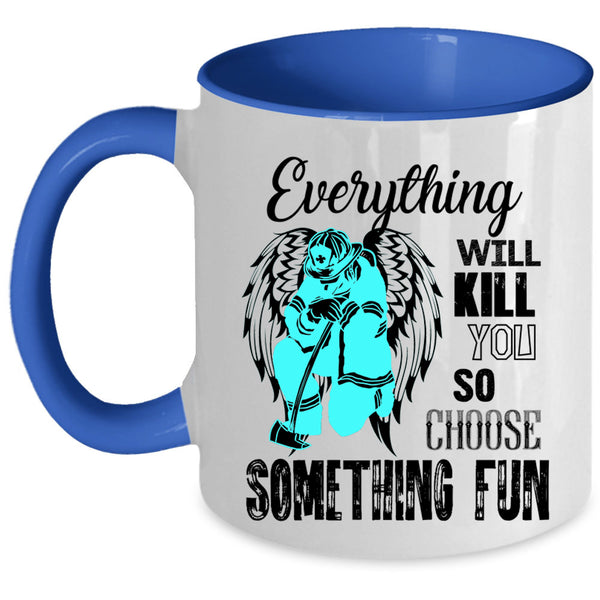 Best Firefighter Coffee Mug, Everything Will Kill You Accent Mug