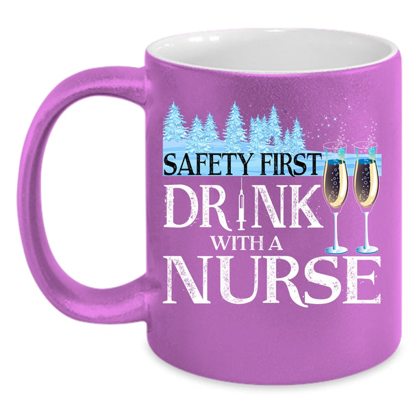 Safety First Drink With A Nurse Coffee Mug, Awesome Nurse Coffee Cup