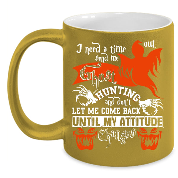 I Need A Time Out Send Me Ghost Hunting Coffee Mug, Cool Coffee Cup