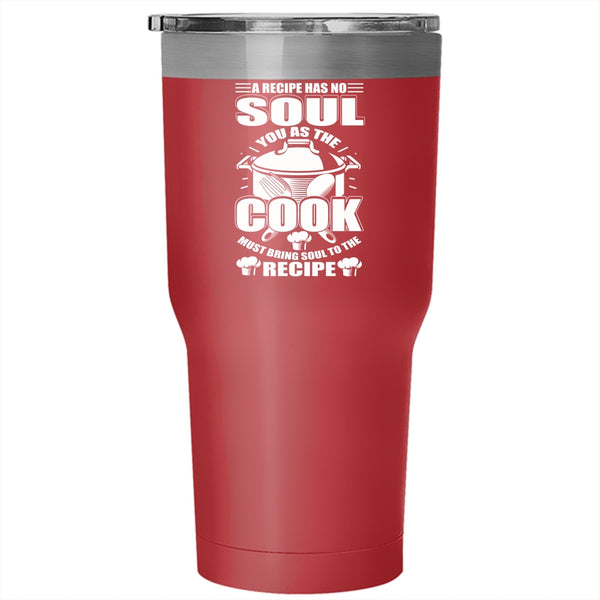You As The Cook Must Bring Soul To The Recipe Tumbler 30 oz Stainless Steel, Chef Travel Mug