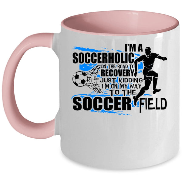 I'm On My Way To The Soccer Field Coffee Mug, I'm A Soccerholic Accent Mug