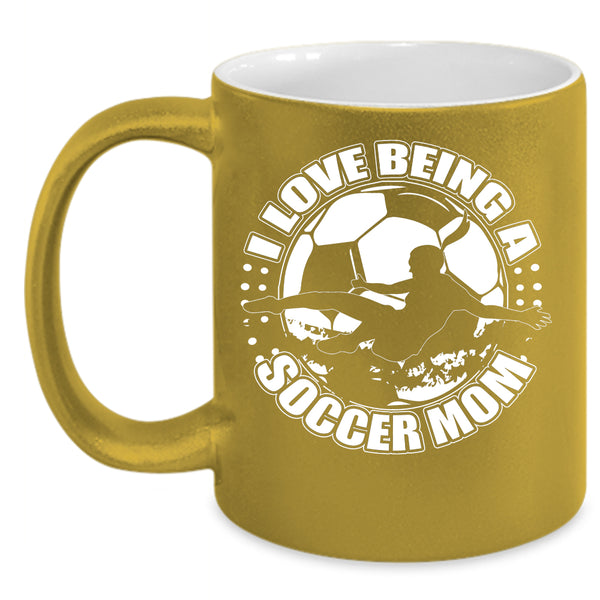 I Love Being A Soccer Mom Coffee Mug, Cute Soccer Mom Coffee Cup