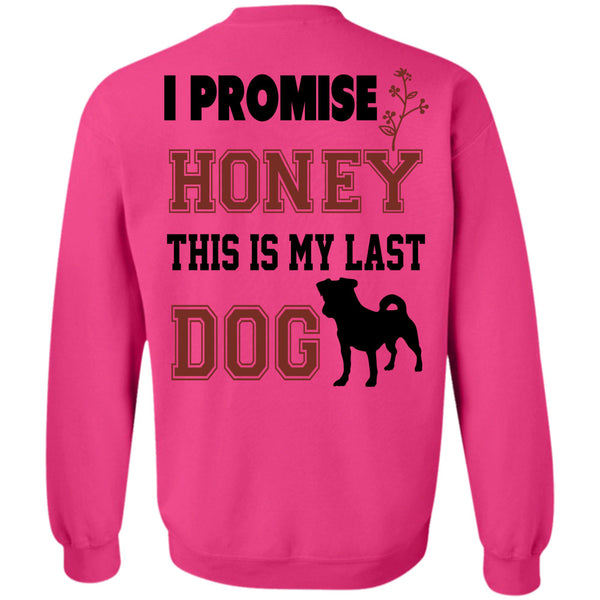 Favorite T Shirt, I Promise Honey This My Last Dog Sweatshirt