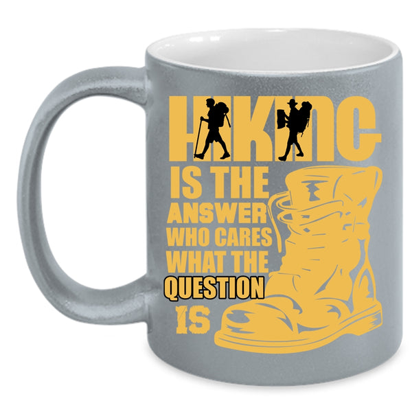 Hiking Is The Answer Who Cares Coffee Mug, Awesome Hiking Coffee Cup