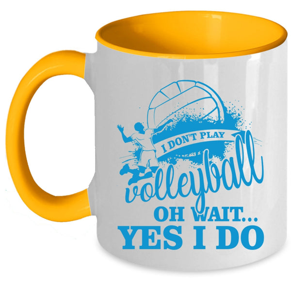 Oh Wait Yes I Do Coffee Mug, I Don't Play Volleyball Accent Mug