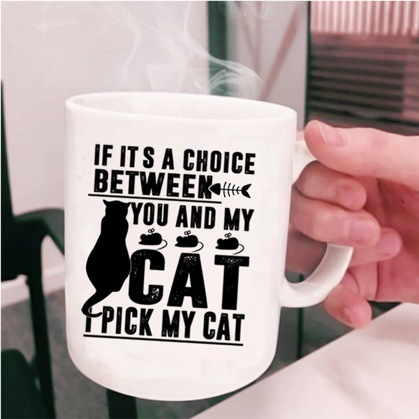 Cool Cats Coffee Mug, If It's A Choice Between You And My Cat Cup