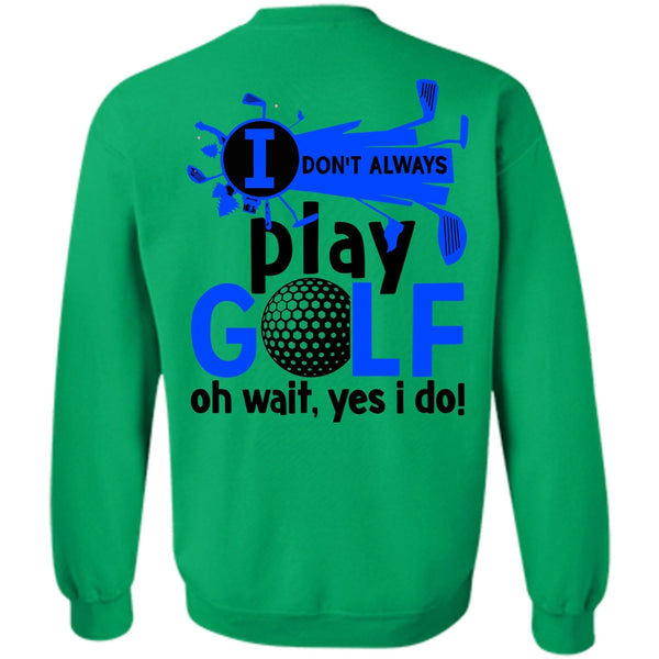 Being A Golfer T Shirt, I Don't Always Play Golf Sweatshirt