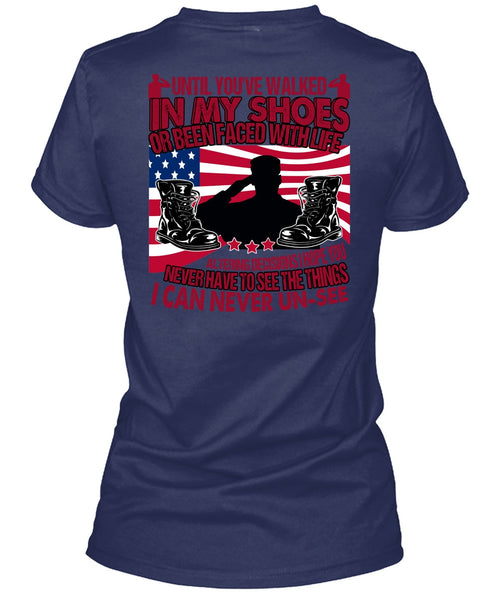 Until You've Walked In My Shoes T Shirt, Being A Veteran T Shirt