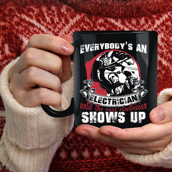 Everybody's An Electrician Coffee Mug, Real Electrician Shows Up Coffee Cup