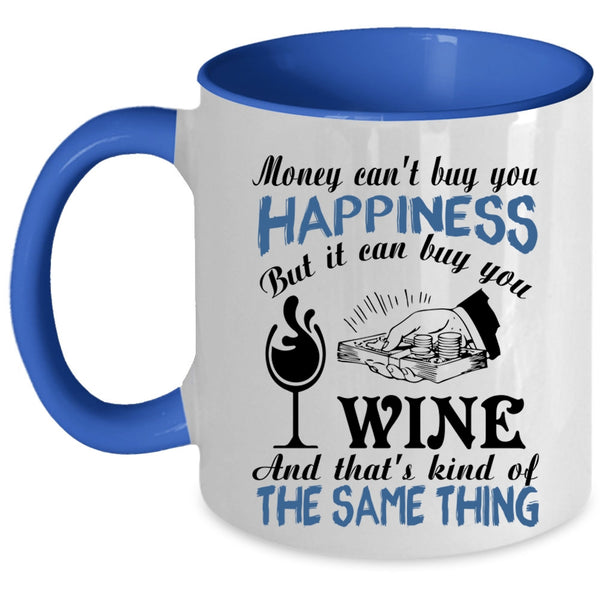 It Can Buy You Wine Coffee Mug, Money Can't Buy You Happiness Accent Mug