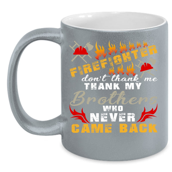 Firefighter Coffee Mug, Don't Thank Me Thank My Brother Coffee Cup
