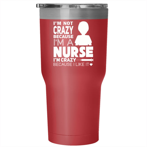 I'm Not Crazy Because I'm A Nurse Tumbler 30 oz Stainless Steel, I Love Nurse Travel Mug