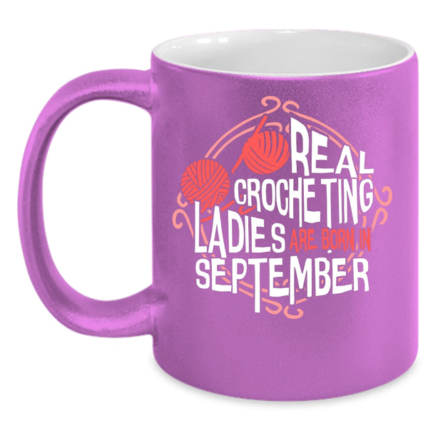 Real Crocheting Ladies Are Born In September Coffee Mug, Cool Lady Coffee Cup
