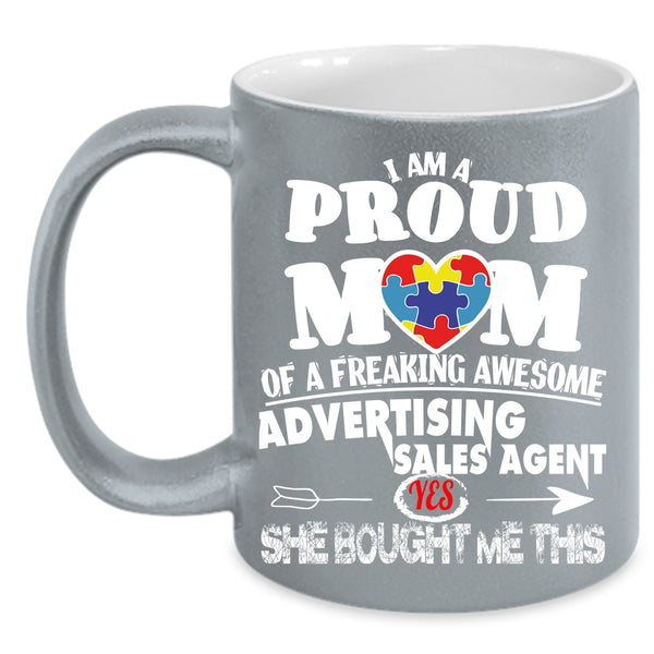 I Am A Proud Mom Of An Advertising Sales Agent Coffee Mug, Funny Coffee Cup