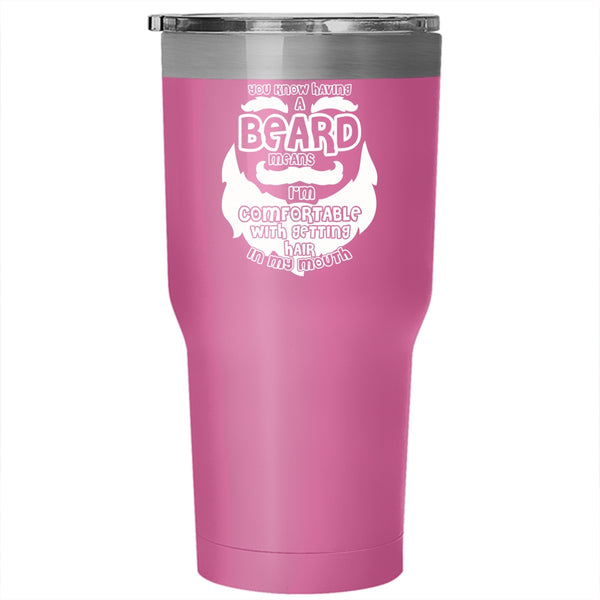 Having A Beard Means Tumbler 30 oz Stainless Steel, I'm Comfortable With Getting Hair In My Mouth Travel Mug