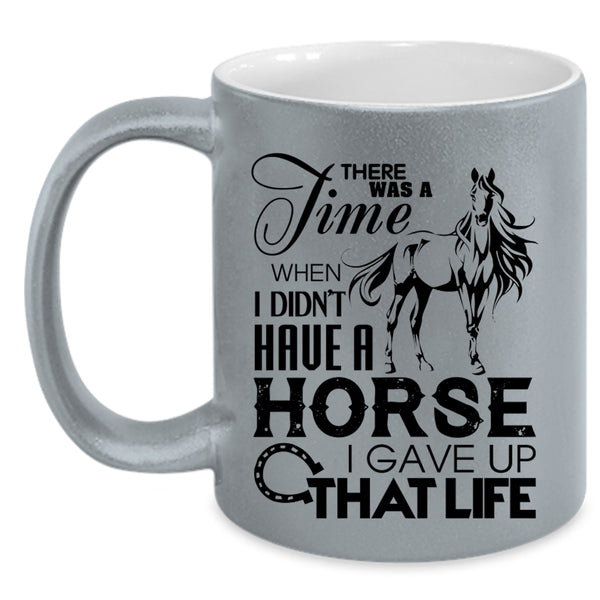 I Gave Up That Life Coffee Mug, I Didn't Have A Horse Accent Mug
