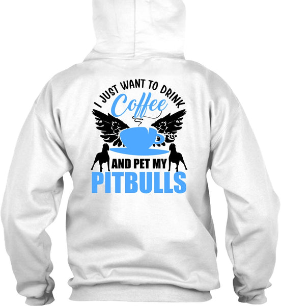I Just Want To Drink Coffee T Shirt, I Love Pit Bull T Shirt