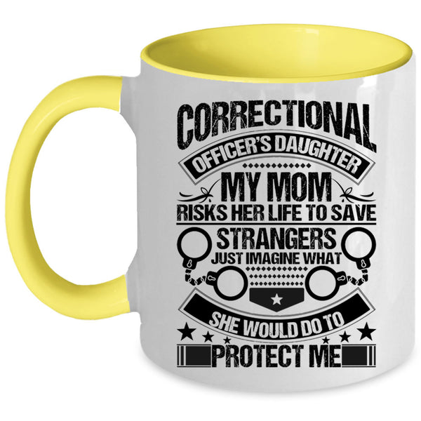 My Mom Would Do To Protect Me Coffee Mug, Correctional Officer's Daughter Accent Mug