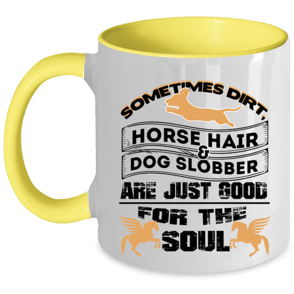 Good For The Soul Coffee Mug, Horse Hair And Dog Slobber Accent Mug