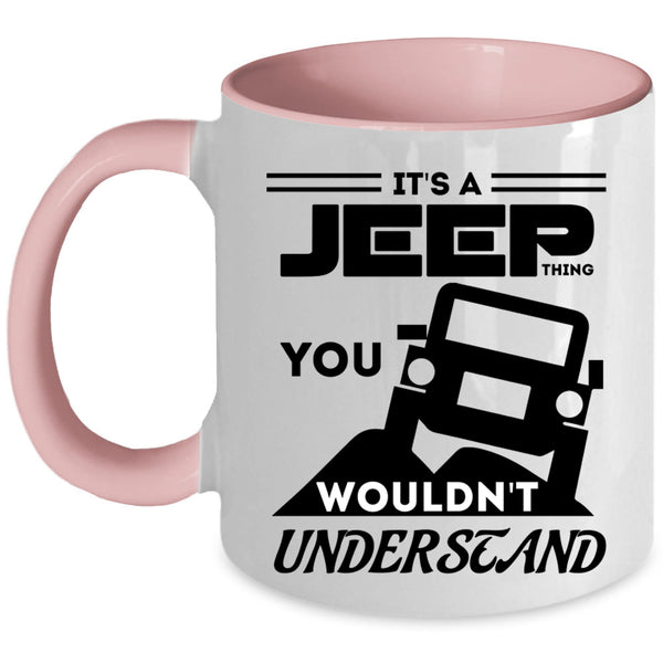 You Wouldn't Understand Coffee Mug, It's A Jeep Thing Accent Mug