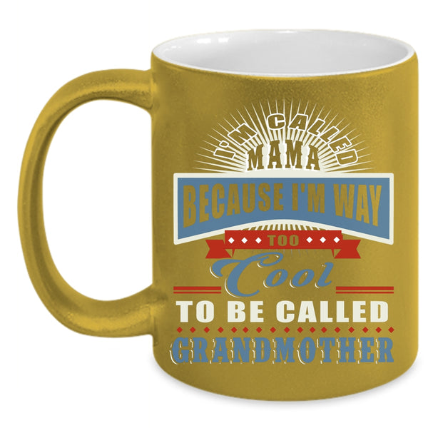 I'm Called Mama Coffee Mug, Too Cool To Be Called Grandmother Coffee Cup