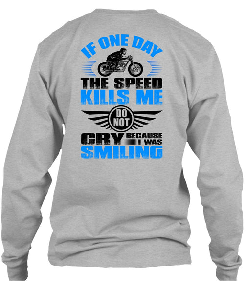 If One Day The Speed Kills Me T Shirt, I Love Biker T Shirt