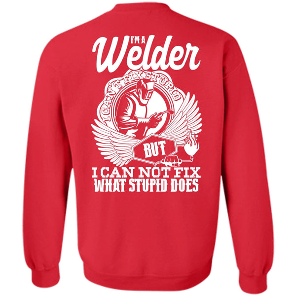 I Can Not Fix T Shirt, I Love Welding Sweatshirt