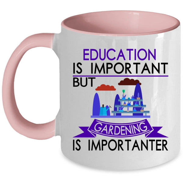 Gardening Is Importanter Coffee Mug, Education Is Important Accent Mug