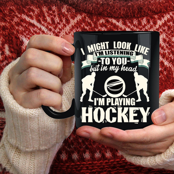 In My Head I'm Playing Hockey Coffee Mug, Playing Hockey Coffee Cup