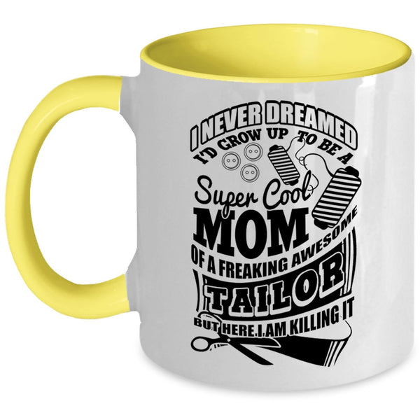 Awesome Tailor Coffee Mug, I'd Grow Up To Be A Mom Of A Tailor Accent Mug