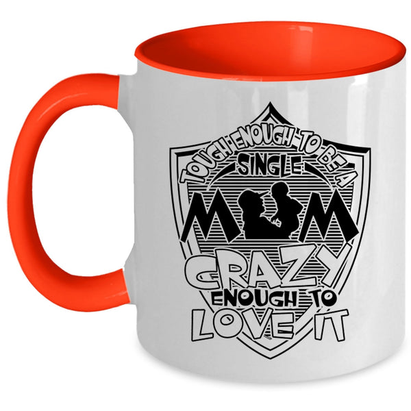 I Love It Coffee Mug, Tough Enough To Be A Sinlge Mom Accent Mug