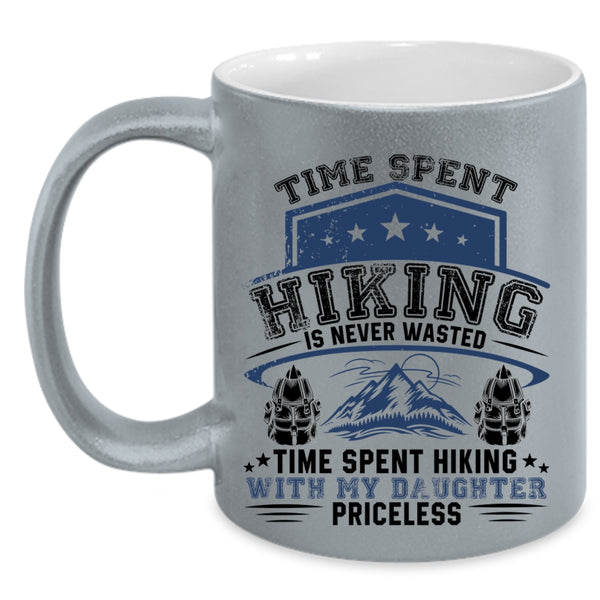 Time Spent Hiking With My Daughter Priceless Coffee Mug, Time Spent Hiking Is Never Wasted Accent Mug