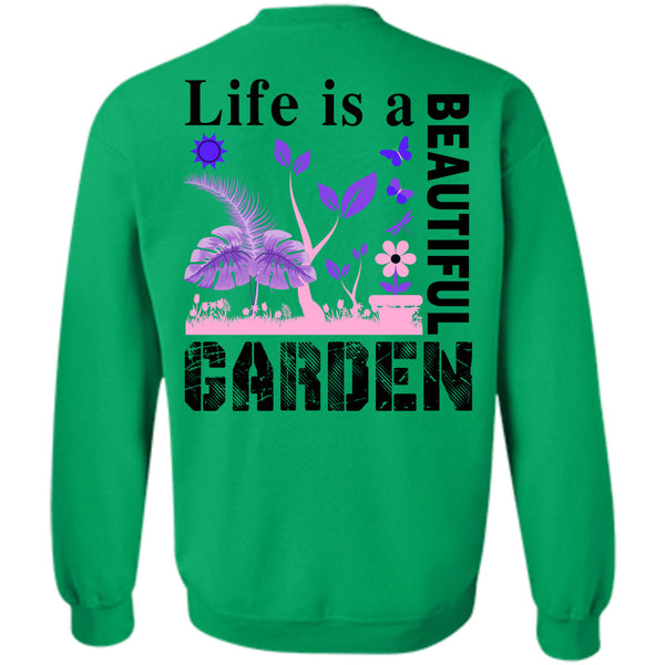 Being A Gardening T Shirt, Life Is A Beautiful Garden Sweatshirt