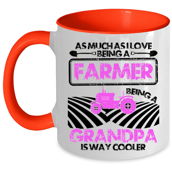 Being A Grandpa Is way Cooler Coffee Mug, I Love Being A Farmer Accent Mug
