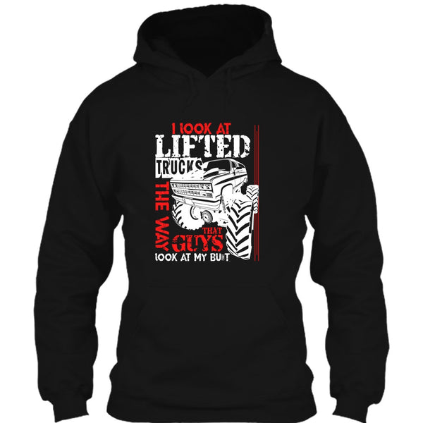 I Look At Lifted Trucks T Shirt, I Love My Truck T Shirt