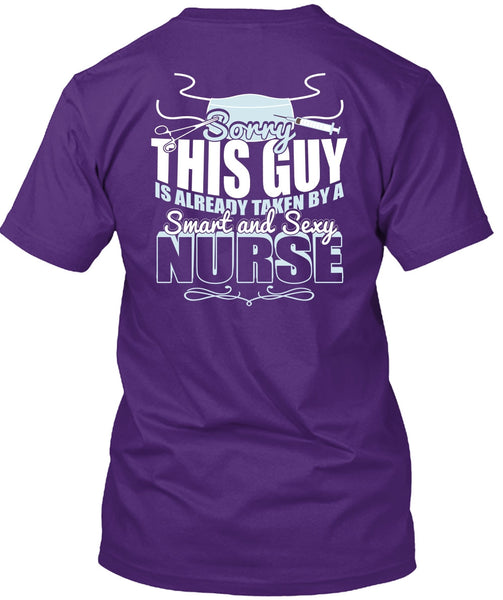 This Guy Is Already Taken By A Smart Nurse T Shirt, Being A Nurse T Shirt