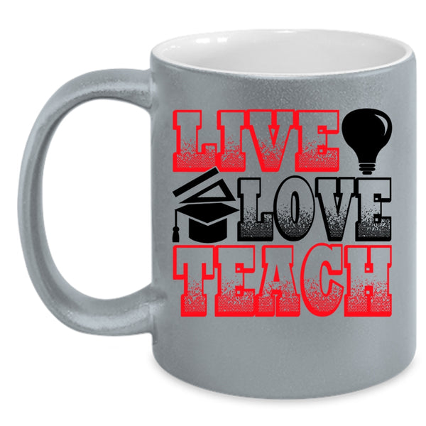 Funny Gift For Teacher Coffee Mug, Live Love Teach Accent Mug
