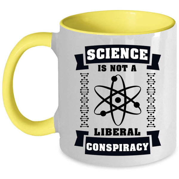 Cool Science Coffee Mug, Science Is Not A Liberal Conspiracy Accent Mug
