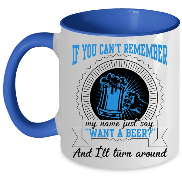 I'll Turn Around Coffee Mug, Just Say Want A Beer Accent Mug