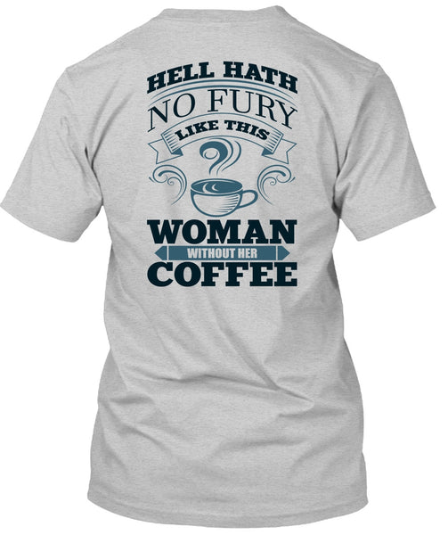 Woman Without Her Coffee T Shirt, I Love Coffee T Shirt