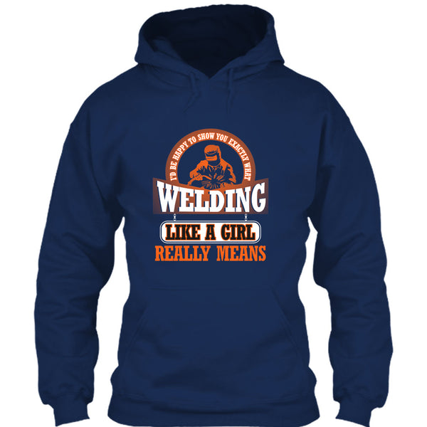 I Am A Welder T Shirt, Welding Like A Girl Really Means T Shirt