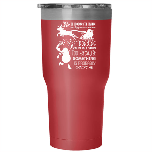 I Don't Run And If You Ever See Me Tumbler 30 oz Stainless Steel, Cute Christmas Travel Mug