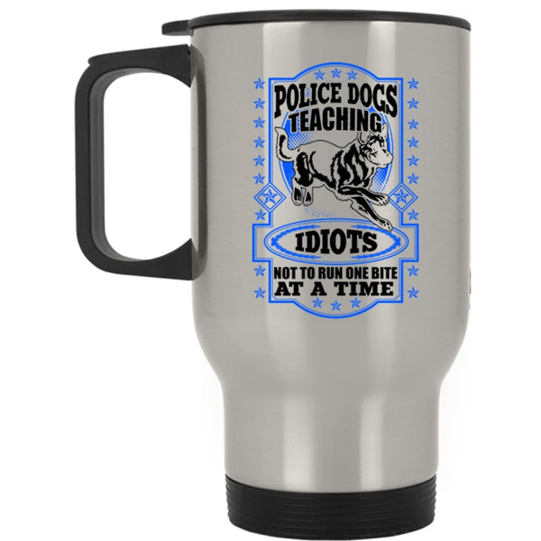 Cool Police Dog Travel Mug, Police Dogs Teaching Idiots Mug