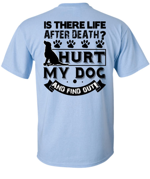 Hurt My Dog And Find Out T Shirt, I Love My Dog T Shirt